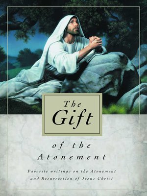 cover image of The Gift of the Atonement: Favorite Writings on the Atonement and Resurrection of Jesus Christ